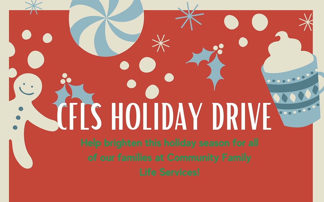 CFLS Holiday Drive: Help brighten this holiday season for all of our families at Community Family Life Services!