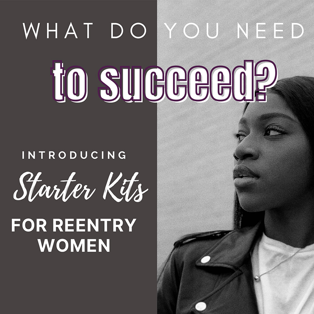 What do you need to succeed? Introducing Starter Kits for Reentry Women