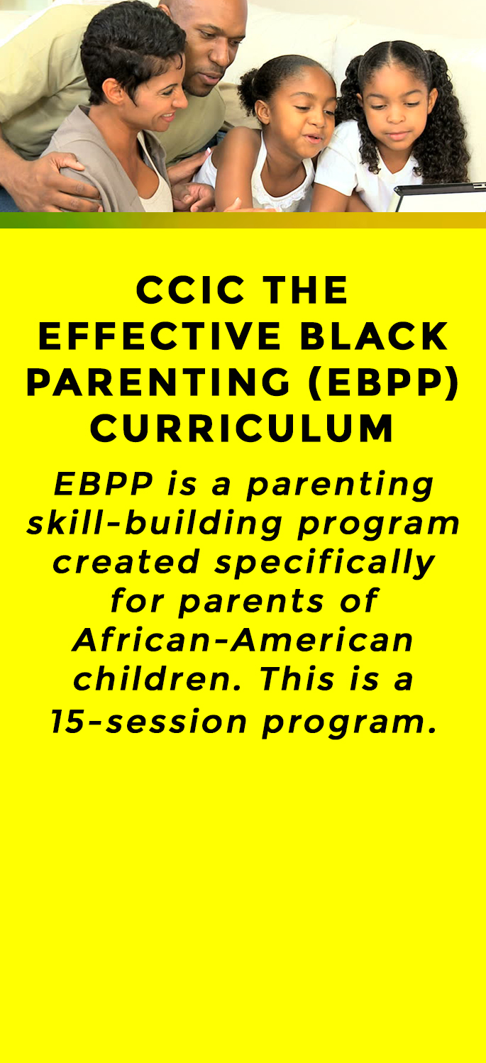 CCIC THE EFFECTIVE BLACK PARENTING (EBPP} CURRICULUM EBPP is a parenting skiIl-building program created specifically for parents of African-American children. This is a 15-session program.