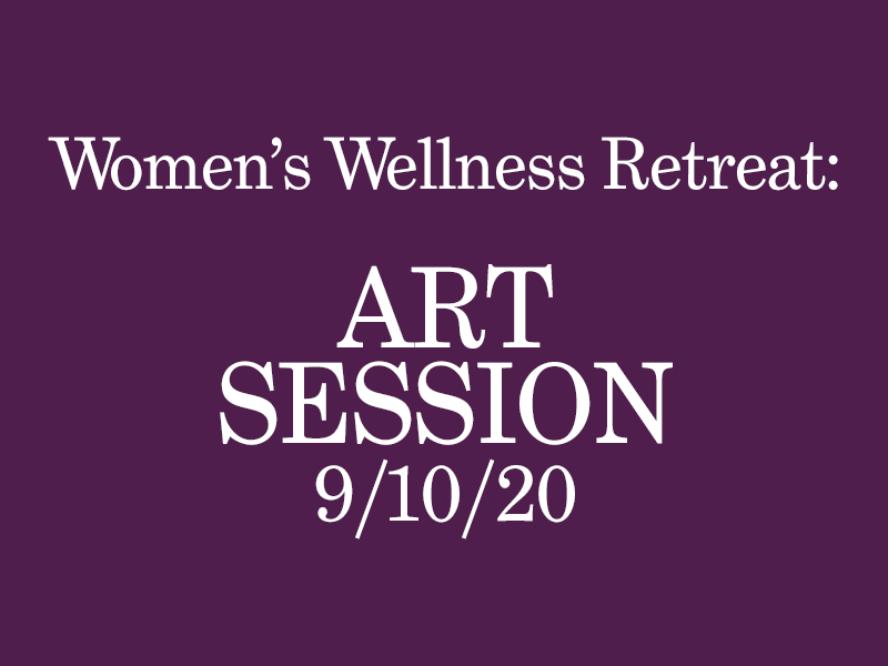 Women's Wellness Retreat: Art Session 9/10/20
